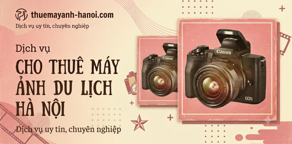 THUÊ MÁY ẢNH DU LỊCH HÀ NỘI